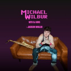Michael Wilbur w/ DJ Aims + Jackson Whalan Opening