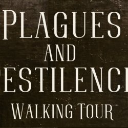 Plagues & Pestilence: A Walking Tour