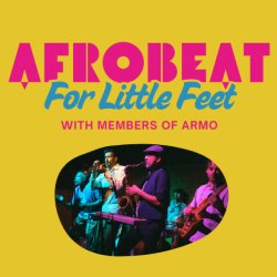 Afrobeat for Little Feet w/ ARMO - A Daytime Family Event