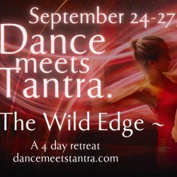 Dance Meets Tantra: The Wild Edge @ Earthdance, a 4-day Retreat