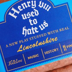 Henry VIII Used to Hate Us - A new play stuffed with real Lincolnshire