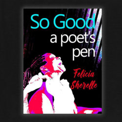 Felicia Sherelle's book SO GOOD: A POET'S PEN