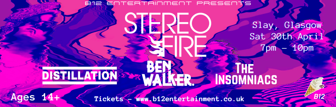 Stereo Fire, Ben Walker, The Insomniacs & Distillation - Glasgow