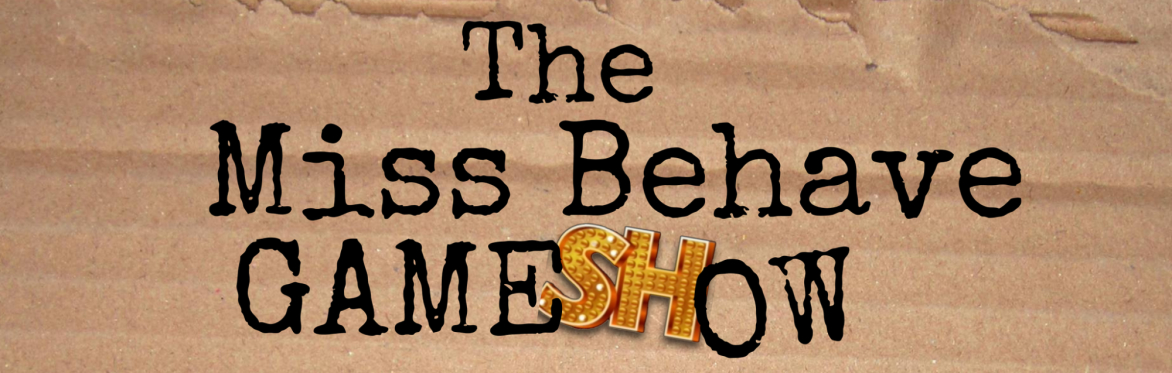 The Miss Behave Game Show