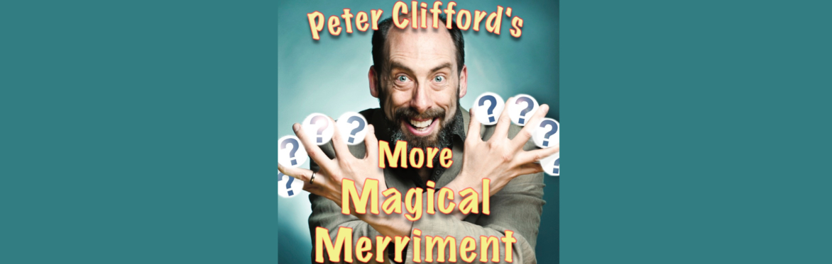 Peter Clifford's More Magical Merriment 2023!