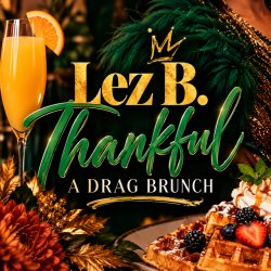 Lez B. Thankful: A Drag Brunch 🍂🥂