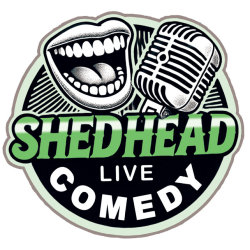 SHED HEAD LIVE COMEDY - THURSDAY 30 JULY - PETERBOROUGH.