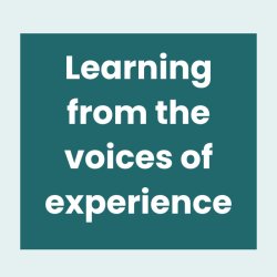 Learning from the voices of experience