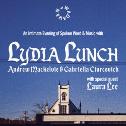 Nowadays Festival: An Intimate Evening of Spoken Word & Music w/ Lydia Lunch, Andrew Mackelvie & Gabriella Ciurcovich