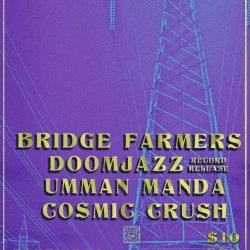 Bridge Farmers + Doomjazz(Record Release) Umman Manda+ Cosmic Crush