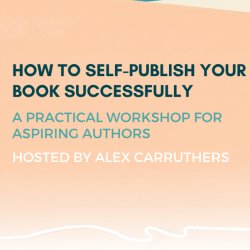 How to Self-Publish Your Book Successfully: A Practical Workshop for Aspiring Authors