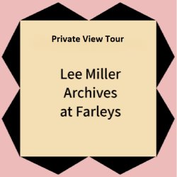 Private View Tour: Lee Miller Archives at Farleys