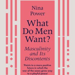 What do Men Want? Live CTS Podcast in Conversation with Nina Power.