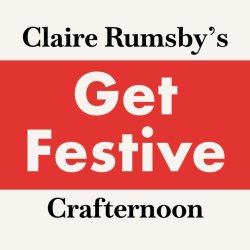 Get Festive Crafternoon