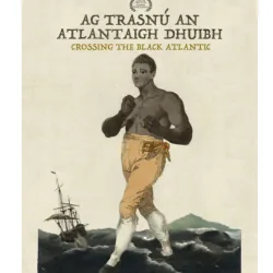 Film Screening: Ag Trasnú An Atlantaigh Dhuibh / Crossing the Black Atlantic - Saturday 22 August 2026 | 1:00 PM – 2:00