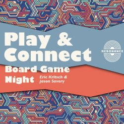 Play & Connect Board Game Night with Eric Kritsch & Jason Savery