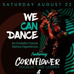 WE•CAN•DANCE Ecstatic Cacao Dance w/ Cornflower & Candace