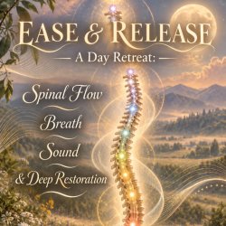 EASE & RELEASE: A Day of Spinal Flow, Breath, Sound & Deep Restoration