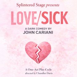'Love/Sick' presented by Splintered Stage