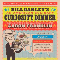 Promotional poster for Bill Oakley’s “An American Culinary Curiosity Dinner,” presented by Stumptown Coffee and featuring pitmaster Aaron Franklin. The poster announces an event in Austin
