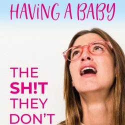 Having a Baby: The Sh!t They Don't Tell You in Books