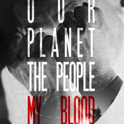 Our Planet. The People. Our Blood