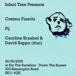 Infant Tree Presents: Cosimo Fiaschi, Pij, David Sappa & Caroline Kraabel 26/06/25 @ Eat The Sunshine . Down The Sunset