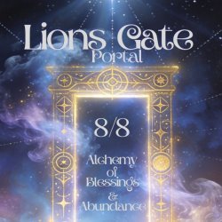 Lions Gate Portal :  8/8 Alchemy of Blessings & Abundance