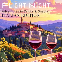 Flight Night - Adventures in Drinks & Snacks: Italian Edition