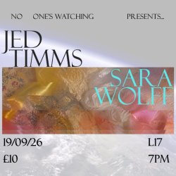 NO ONE'S WATCHING PRESENTS :  JED TIMMS X SARA WOLFF