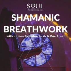 Shamanic Breathwork w/ James Dearden Bush & Areya Marie