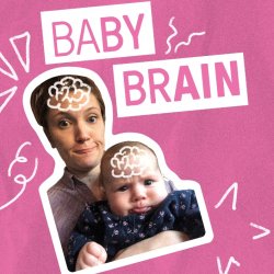 A woman and baby pull the same funny face, with the words BABY BRAIN above them. They both have white 'scribble' brains and white scribbles decorate a bright pink background.