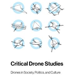 Critical Drone Studies Conference: Drones in Society, Politics, and Culture