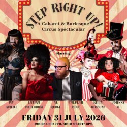 STEP RIGHT UP! A Cabaret & Burlesque Circus Spectacular