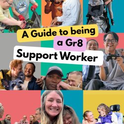 This is a close up of the front cover of the guide. It shows people with learning disabilities enjoying being supported by Support Workers in different ways and