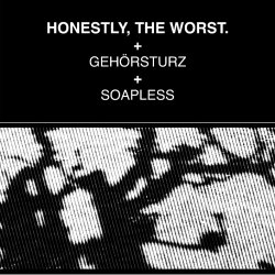 Honestly the Worst + Gehörsturz + Soapless