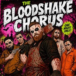 THE BLOODSHAKE CHORUS - LIVE, LOUD & BLOODY!!