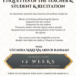 Etiquettes of the Teacher and Student & Recitation (Thursdays 7pm -9pm  - Ustadha Maryam Abdur Rahman)