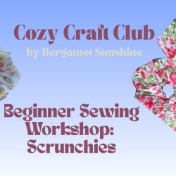 Beginner Sewing Workshop: Scrunchies🧵✨