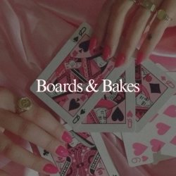 Boards & Bakes