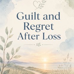 Guilt and Regret After Loss