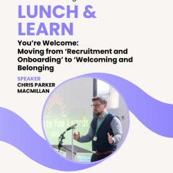 Lunch and Learn - You’re Welcome: Moving from ‘Recruitment and Onboarding’ to ‘Welcoming and Belonging