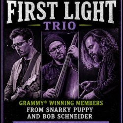 First Light Trio Featuring Grammy Winning members of Snarky Puppy and Bob Schneider