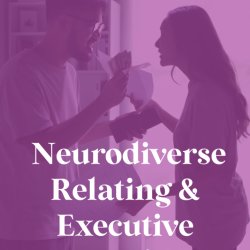 Neurodiverse Relating & Executive Function