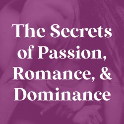 The Secrets of Passion, Romance, and Dominance
