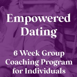 Empowered Dating: Group Coaching for Individuals