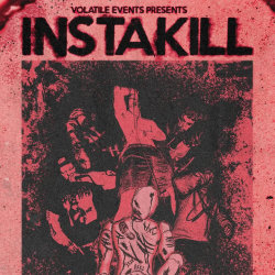 VOLATILE EVENTS PRESENTS: INSTAKILL
