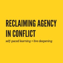 Stark black letters on a yellow background: reclaiming agency in conflict, self-paced learning + live deepening