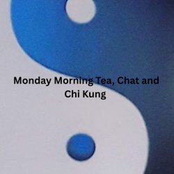 Monday Morning Tea, Chat and Chi Kung