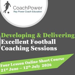 Developing & Delivering Excellent Football Coaching Sessions (Short Course)